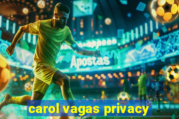 carol vagas privacy